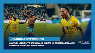 #FIFAseries: Amavubi yanyagiye Grenada 4-0 imbere ya Perezida Kagame || Igikombe kizaguma mu Rwanda? Profile