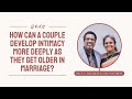 How can a couple develop intimacy more deeply as they get older in marriage? | Q&amp;A12