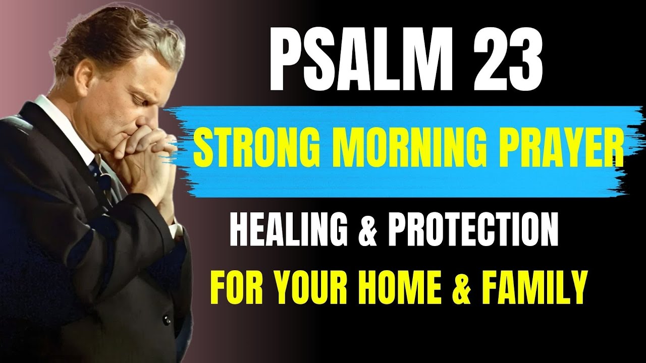 Morning Prayer for Blessings with Psalm 23 | Healing & Protection for Family | Billy Graham