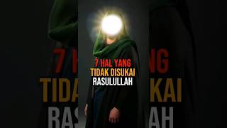 Umat Islam Harus Tau 7 Hal Yang Tidak Disukai Rasullullohshortfeed