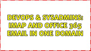 Celebrity DevOps & SysAdmins: IMAP and Office 365 Email in One domain Net Worth