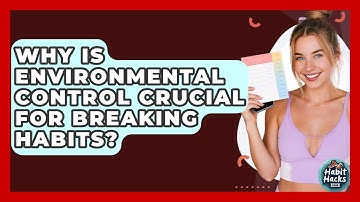 Why Is Environmental Control Crucial For Breaking Habits? - Habit Hacks Hub