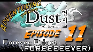ATG: Dust: An Elysian Tail - Episode 11: Forever Fidget (FOREEEEEVER)