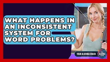 What Happens In An Inconsistent System For Word Problems? - Your Algebra Coach