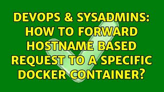 Famous DevOps & SysAdmins: How to forward hostname based request to a specific docker container? Wealth