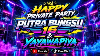 HAPPY PRIVATE PARTY PUTRA BUNGSU 16 & YAYAWAPIYA | DJ REZA MIX | 26-9-15