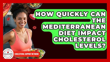 How Quickly Can the Mediterranean Diet Impact Cholesterol Levels? | Cholesterol Support Network