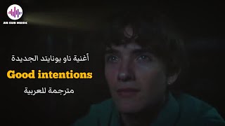 Now United ( Noah ) - Good intentions  | Arabic Sub |  مترجمة للعربية [ طلب خاص من مشاهد ]