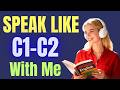 C1–C2 English Speaking Practice: Speak With Me for Real Fluency
