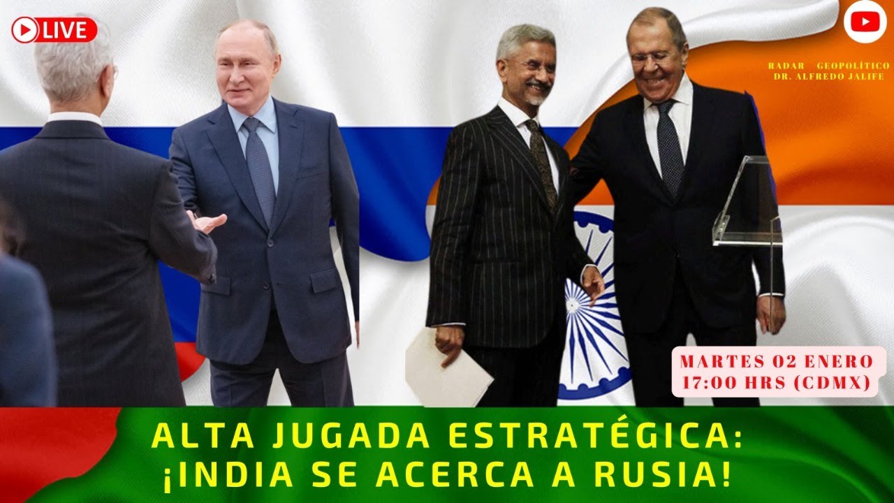 Alta Jugada Estratégica ¡India se acerca a Rusia! Alfredo Jalife