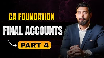 Final Accounts | Chapter 7 | Part 4 | CA Foundation Accountancy | Jan/May26 | Lec 27