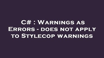 C# : Warnings as Errors - does not apply to Stylecop warnings