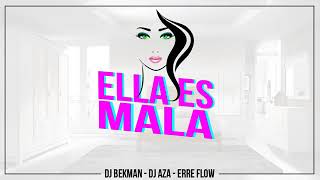 Ella Es Mala Dj Bekman Dj Aza Erre Flow