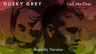 Video-Miniaturansicht von „Dusky Grey - Call Me Over [Acoustic Version]“