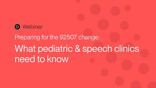 Preparing for the 92507 change: What pediatric & speech clinics need to know