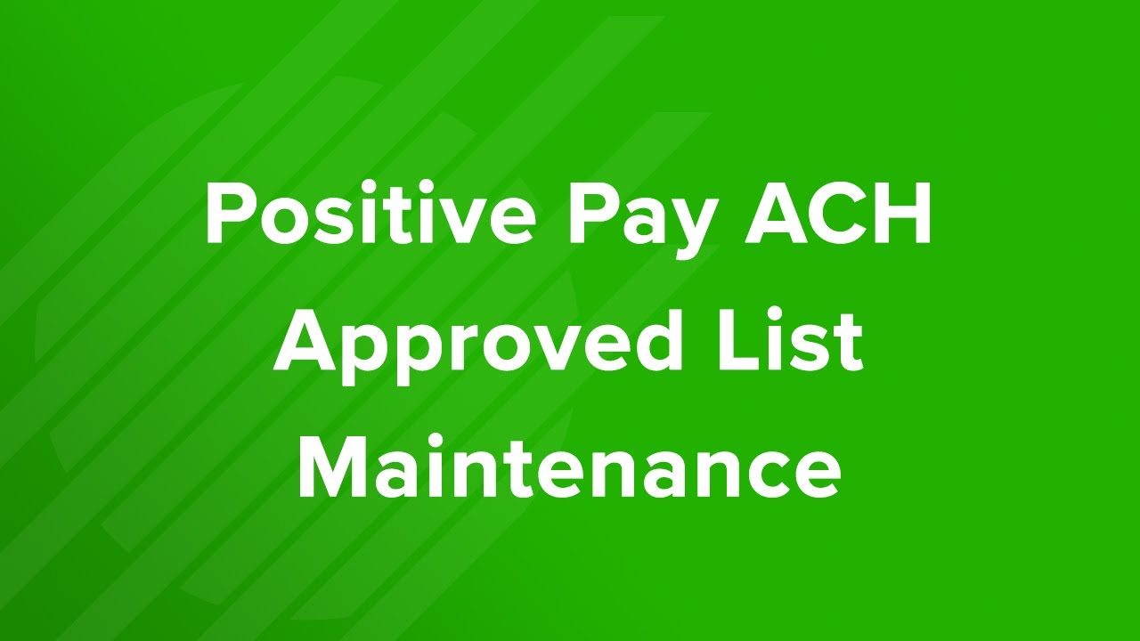 Positive Pay ACH Approved List Maintenance Tutorial