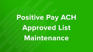 Positive Pay ACH Approved List Maintenance Tutorial