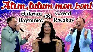 Cavad Recebov Vs Elikiram Bayramov| Atam, Tutam Men Seni| Canli Ifa|