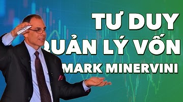 TƯ DUY QUẢN LÝ VỐN CỦA MARK MINERVINI | MARK MINERVINI - PHÙ THỦY TÀI CHÍNH