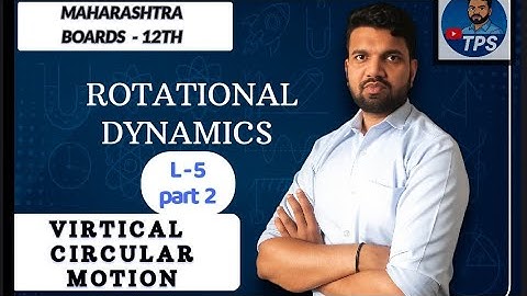 ROTATIONAL DYNAMICS (L - 5)/vertical circular motion (part - 2)/by ankit dhedhi﻿ /Maharashtra boards