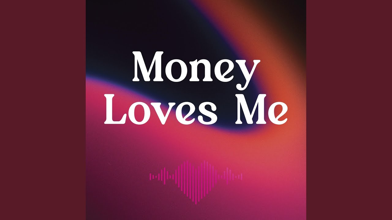 Money Loves Me