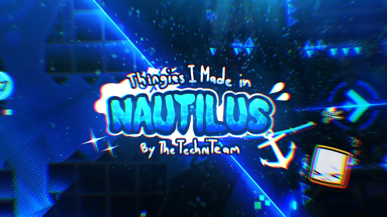 Things i made in: "Nautilus" by TheTechniTeam | Geometry Dash