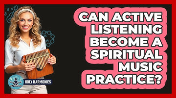 Can Active Listening Become A Spiritual Music Practice? - Holy Harmonies