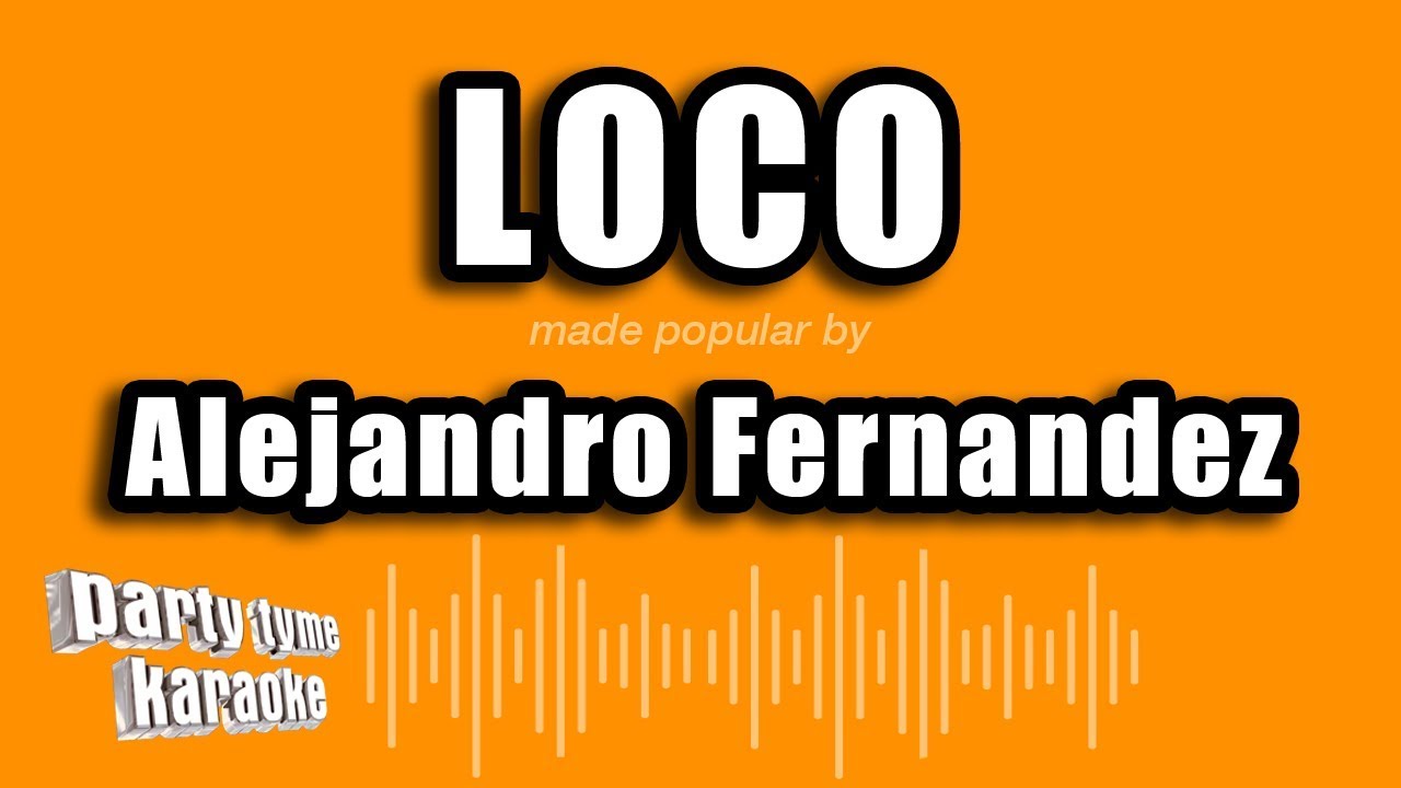 Alejandro Fernandez - Loco (Versión Karaoke)