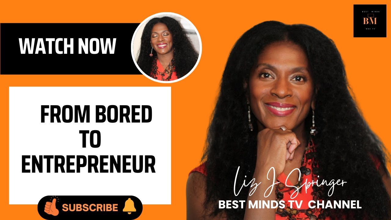 From Bored to Entrepreneur Liz J Springer on Best Minds TV