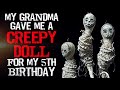 &quot;My Grandma Gave Me a Creepy Doll for my 5th Birthday&quot; Creepypasta