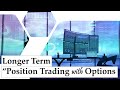 Longer Term Position Trading with Options - Life Changing gains!