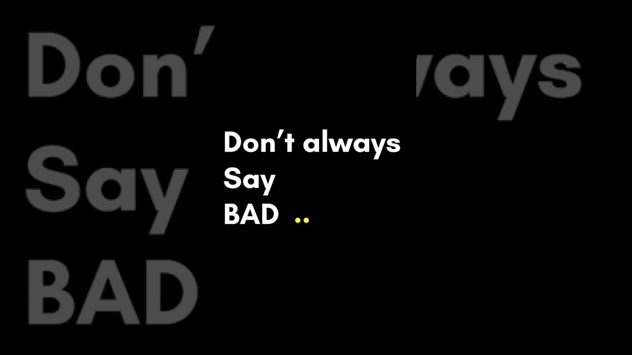 Don’t always say | BAD | 🌍 