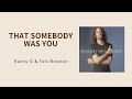 Toni Braxton Kenny G That Somebody Was You歌詞Lyrics 