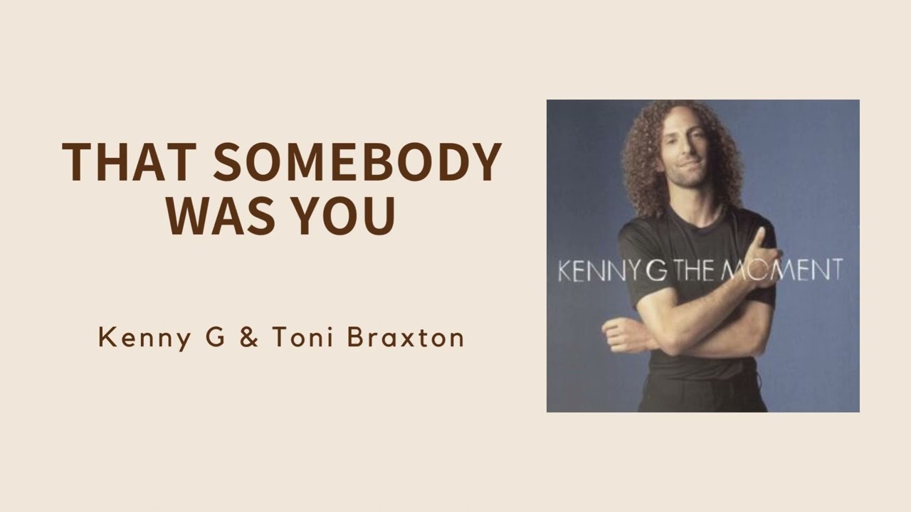 【Toni Braxton& Kenny G】That Somebody Was You歌詞Lyrics