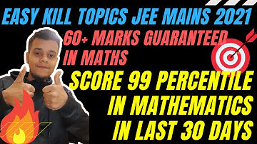 EASY KILL TOPICS IN MATHS JEE MAINS 2021|| 99 Percentile in MATHS in 30 DAYS || #Jee2021 #Jeemains