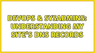 DevOps & SysAdmins: understanding my site's DNS records (2 Solutions!!)