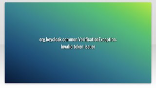 org.keycloak.common.VerificationException: Invalid token issuer