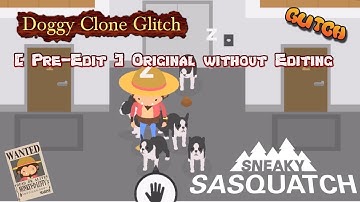 Sneaky Sasquatch Glitch - Doggy Clone Glitch [PRE-EDIT] Sorry, mistakenly uploaded the wrong copy