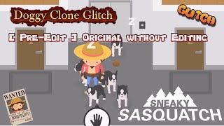 Sneaky Sasquatch Glitch - Doggy Clone Glitch [PRE-EDIT] Sorry, mistakenly uploaded the wrong copy
