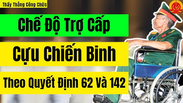Chế Độ Trợ Cấp Cựu Chiến Binh Theo Quyết Định 62 Và 142 mới Nhất 2025