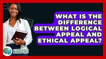 What Is The Difference Between Logical Appeal And Ethical Appeal? - The Language Library