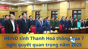 HĐND tỉnh Thanh Hoá thông qua 7 nghị quyết quan trọng trong năm 2025