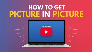 How To Get Picture In Picture On Youtube
