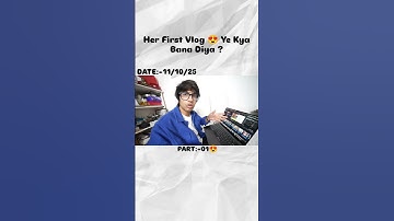 PART:-01 🪷 ||•Her First Vlog 😍 Ye Kya Bana Diya ? #souravjoshivlogs #youtubeshorts #vlogshorts