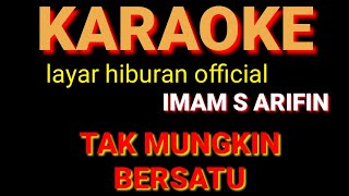 KARAOKE TAK MUNGKIN BERSATU IMAM S ARIFIN