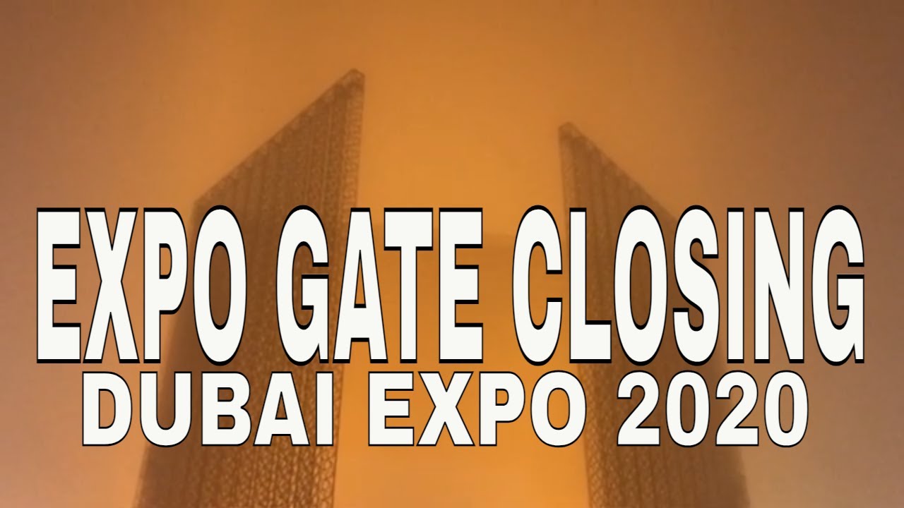 Expo Gate Closing / Dubai Expo 2020