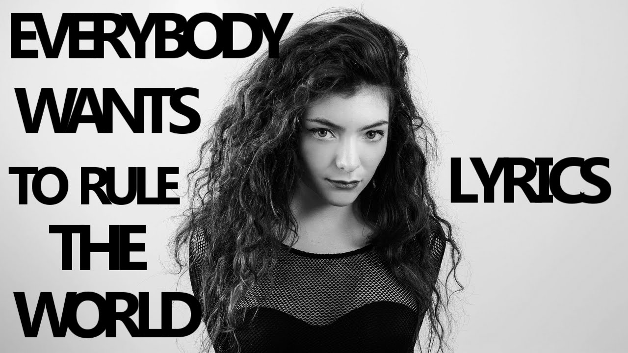 Everybody wanted to know. Everybody wants to Rule the World. Lorde Everybody wants to Rule the. Everybody wants to Rule the World текст.