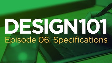 Design 101, Episode 06: Designing to Specifications
