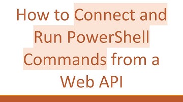 How to Connect and Run PowerShell Commands from a Web API