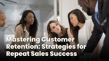 How to Implement Customer Retention Strategies for Repeat Sales?